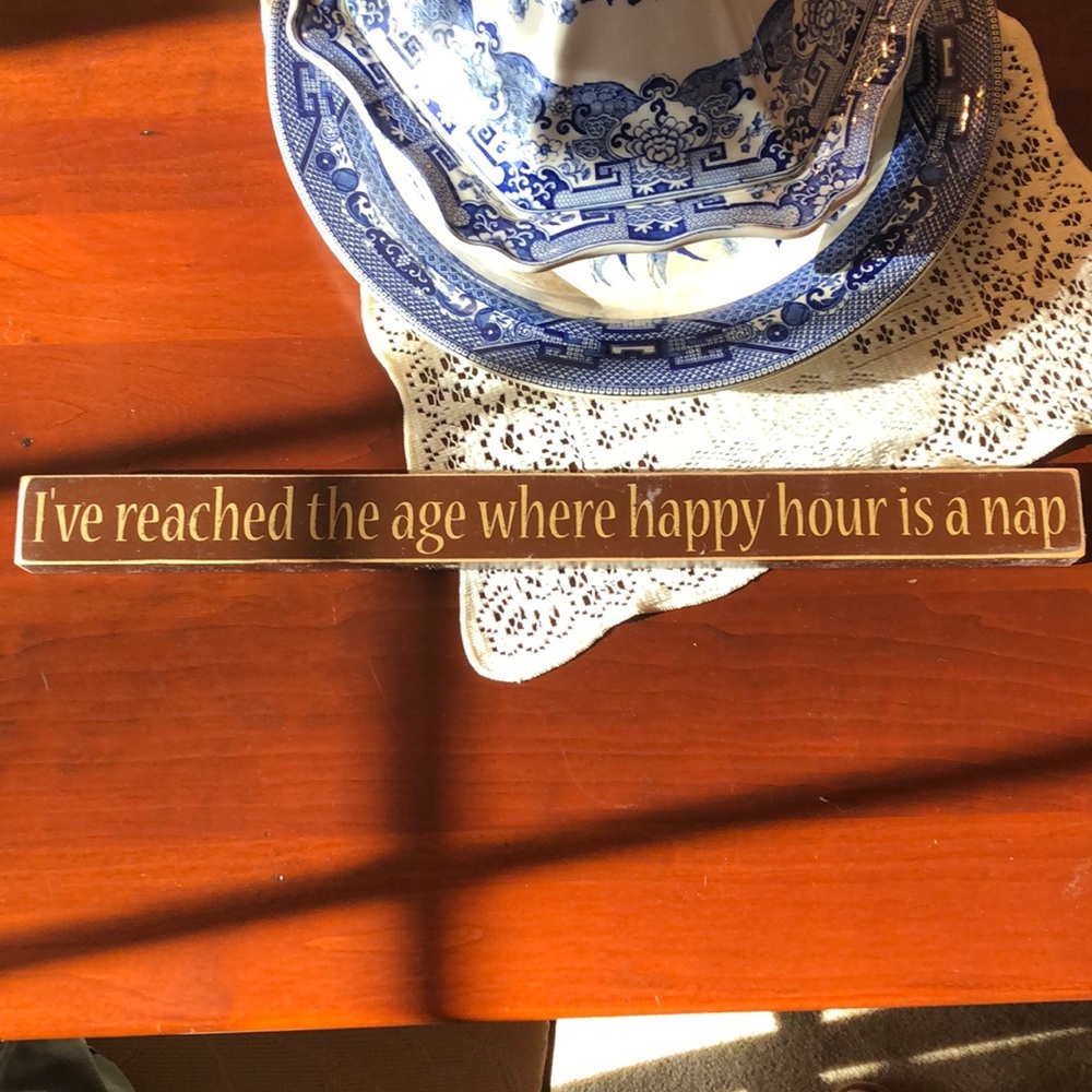 “I’ve reached the age where happy hour is a nap”